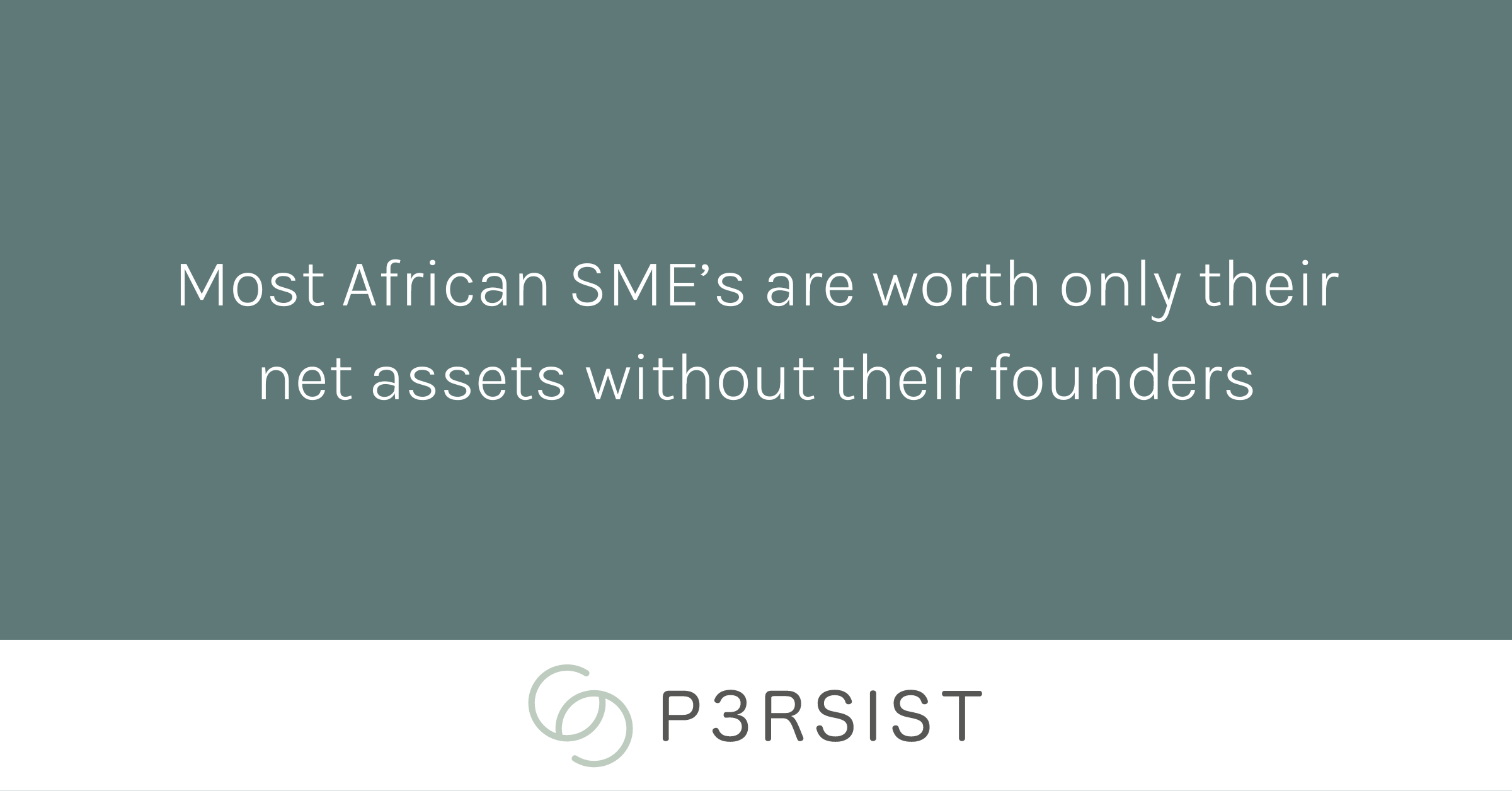 A quote on African agribusiness: "Most African SME's are worth only their net assets without their founders."